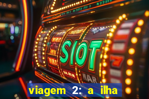 viagem 2: a ilha misteriosa filme completo dublado